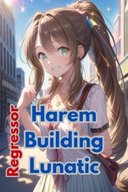 Regressor: Harem Building Lunatic