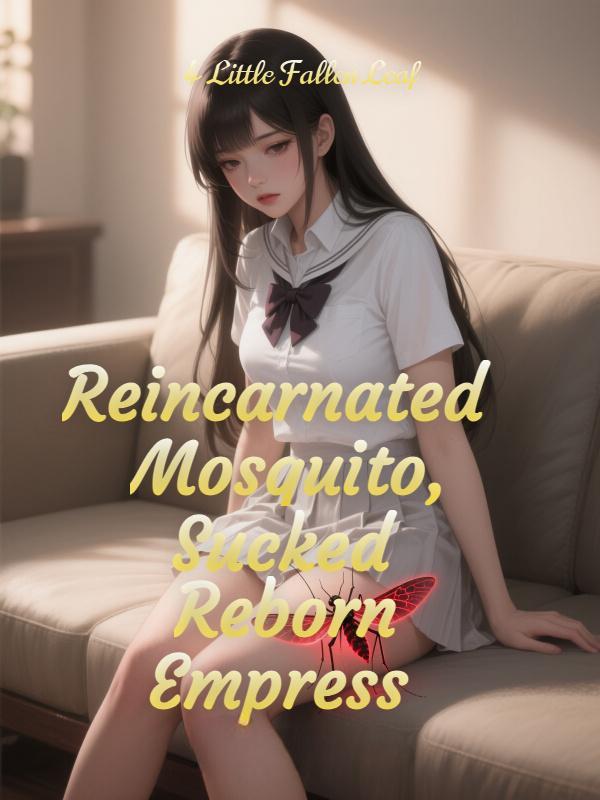 Reincarnated as a Mosquito, the School Beauty I Sucked to Tears is a Reborn Empress