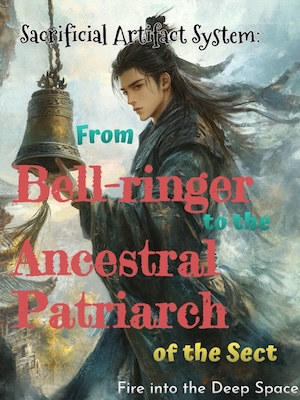 Sacrificial Artifact System: From Bell-ringer to the Ancestral Patriarch of the Sect