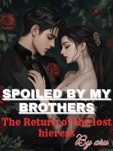 Spoiled By My Brothers: Return of The Lost Heiress