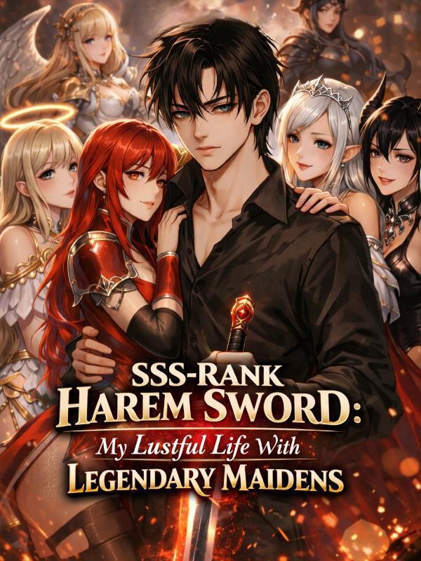 SSS-Rank Harem Sword: My Lustful Life With Legendary Maidens