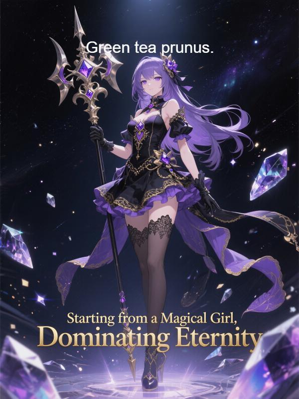 Starting from a Magical Girl, Dominating Eternity
