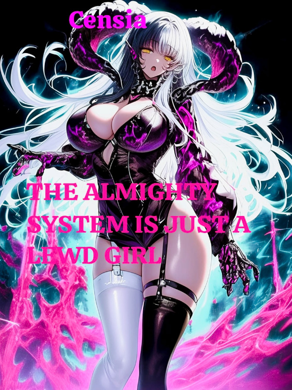 THE ALMIGHTY SYSTEM IS JUST A LEWD GIRL