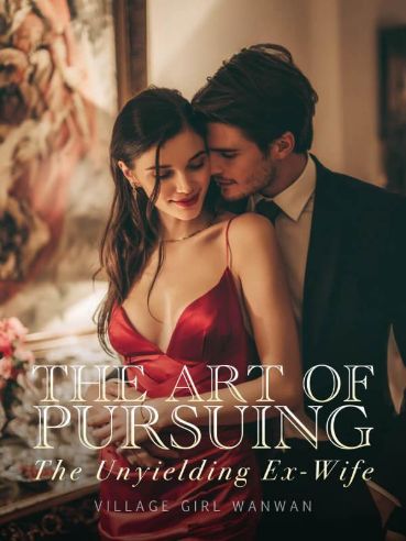 The Art of Pursuing: The Unyielding Ex-wife