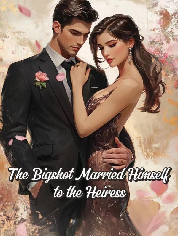 The Bigshot Married Himself to the Heiress