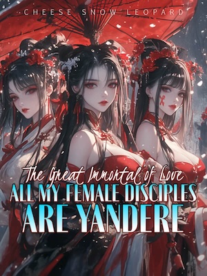 The Great Immortal of Love: All My Female Disciples Are Yandere