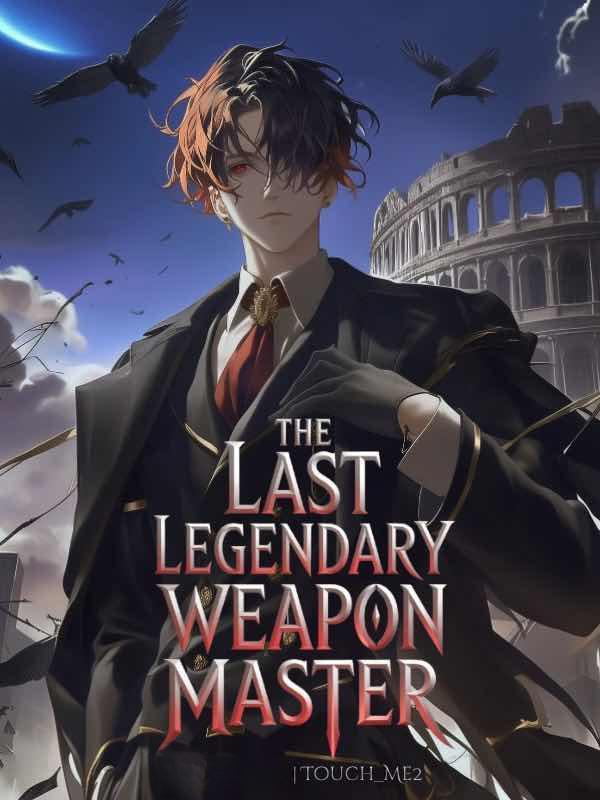 The Last Legendary Weapons Master: Rise of the strongest player