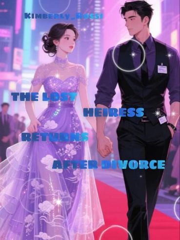 THE LOST HEIRESS RETURNS AFTER DIVORCE