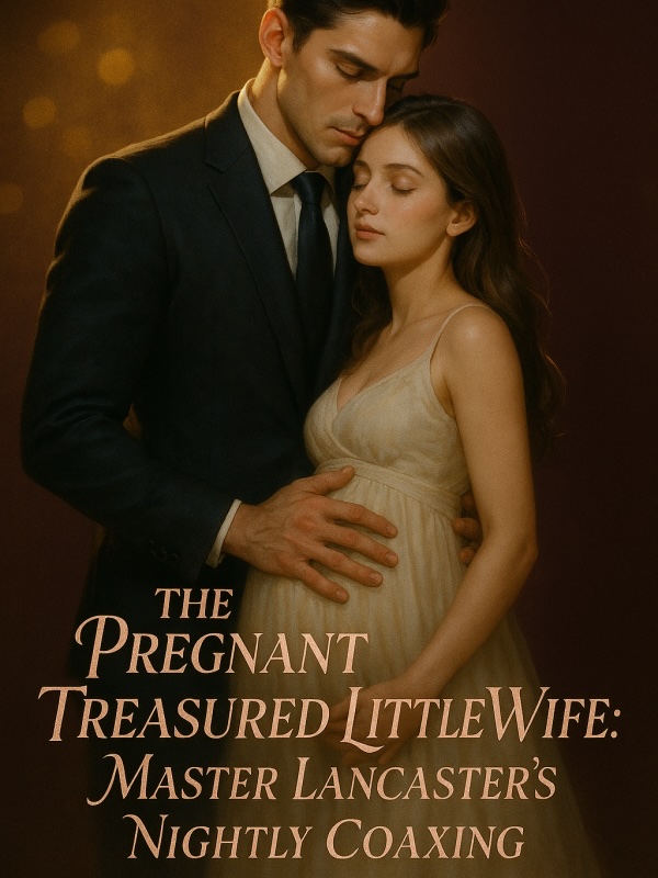 The Pregnant Treasured Little Wife: Master Lancaster's Nightly Coaxing