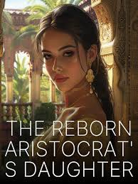 The Reborn Aristocrat’s Daughter