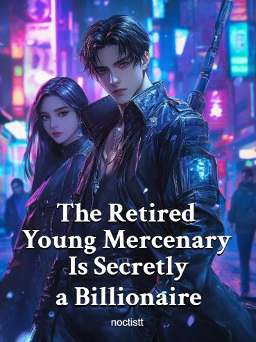 The Retired Young Mercenary Is Secretly a Billionaire