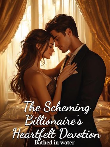 The Scheming Billionaire's Heartfelt Devotion