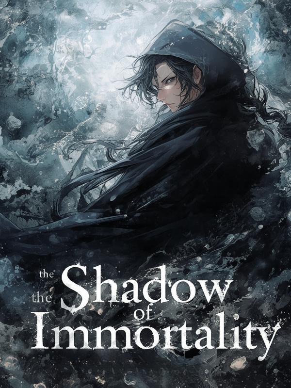 The Shadow of Immortality