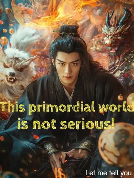 This primordial world is not serious!