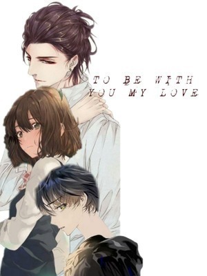 To Be With You My Love