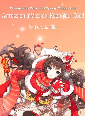 Traversing Time and Space: Supporting Actress on a Mission,Keep Your Cool!