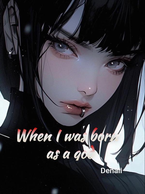 When I was born as a god