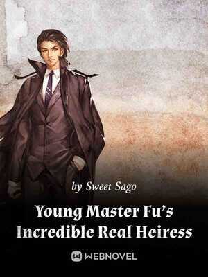 Young Master Fu’s Incredible Real Heiress